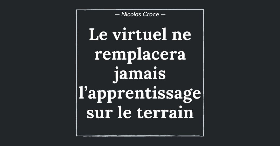 Le virtuel ne remplacera jamais l’apprentissage sur le terrain