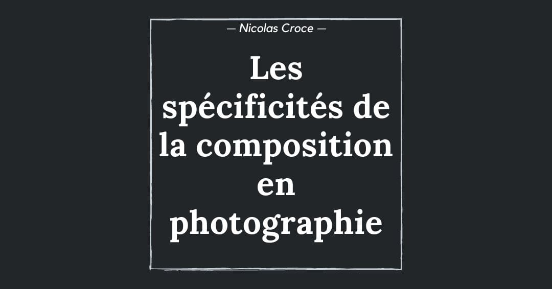 Les spécificités de la composition en photographie