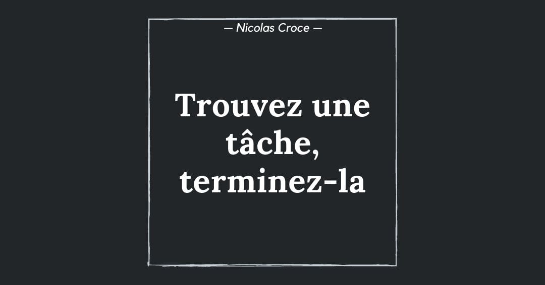 Trouvez une tâche, terminez-la