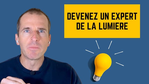 Devenez un expert de la lumière (Nouvelle vidéo)