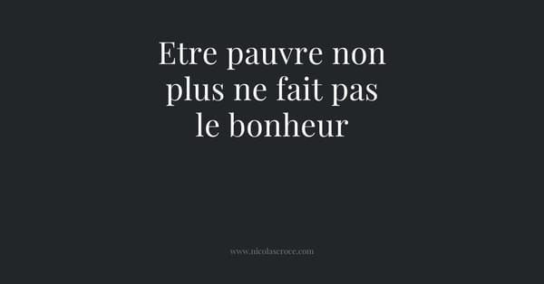 Etre pauvre non plus ne fait pas le bonheur