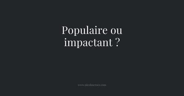 Populaire ou impactant ?