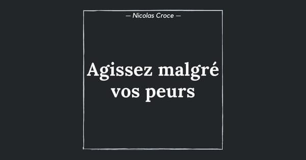 Agissez malgré vos peurs