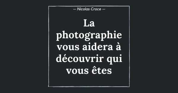 La photographie vous aidera à découvrir qui vous êtes