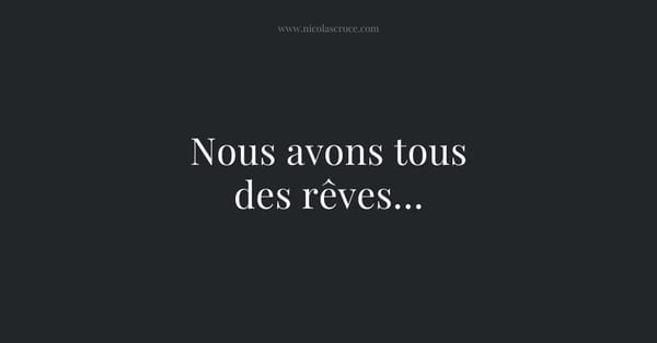 Nous avons tous des rêves…