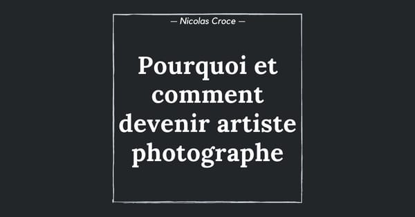 Pourquoi et comment devenir artiste photographe