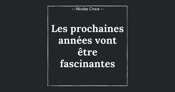 Les prochaines années vont être fascinantes