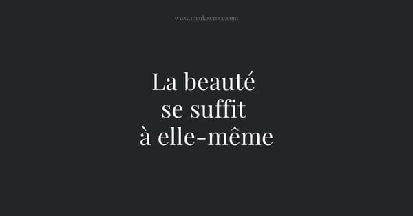 La beauté se suffit à elle-même