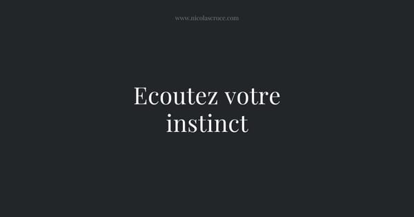 Ecoutez votre instinct