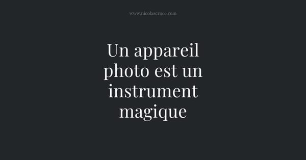 Un appareil photo est un instrument magique
