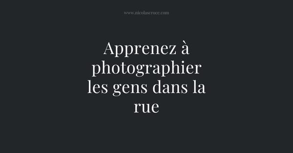 Apprenez à photographier les gens dans la rue