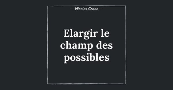Elargir le champ des possibles