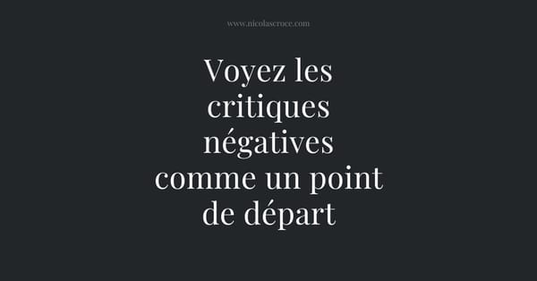 Voyez les critiques négatives comme un nouveau point de départ
