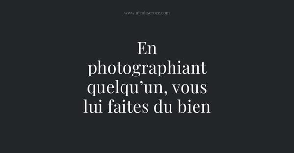 En photographiant quelqu’un, vous lui faites du bien