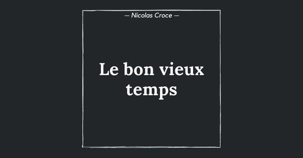 Le bon vieux temps