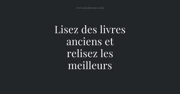 Lisez des livres anciens et relisez les meilleurs