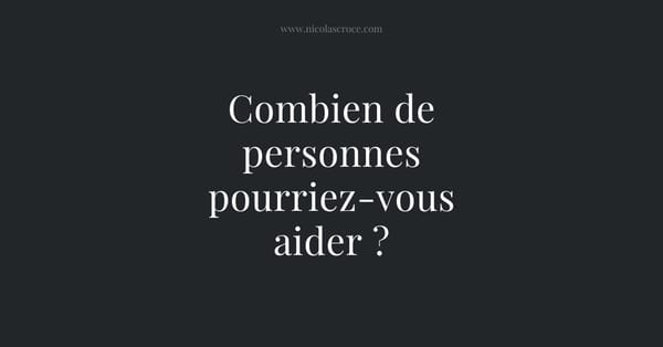 Combien de personnes pourriez-vous aider ?