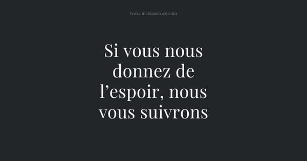 Si vous nous donnez de l’espoir, nous vous suivrons