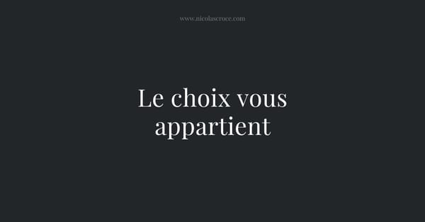 Le choix vous appartient