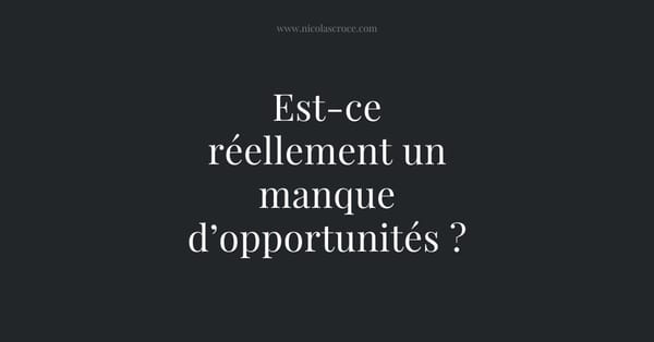 Est-ce réellement un manque d’opportunités ?