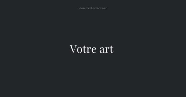 Votre art