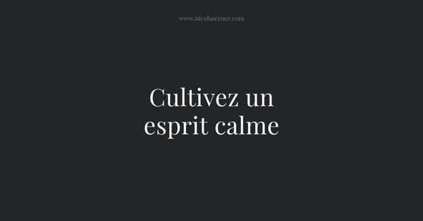 Cultivez un esprit calme