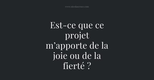 Est-ce que ce projet m’apporte de la joie ou de la fierté ?