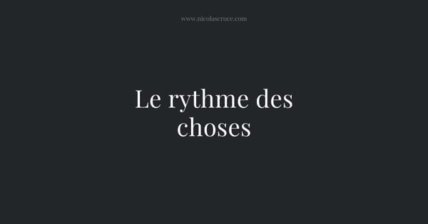 Le rythme des choses