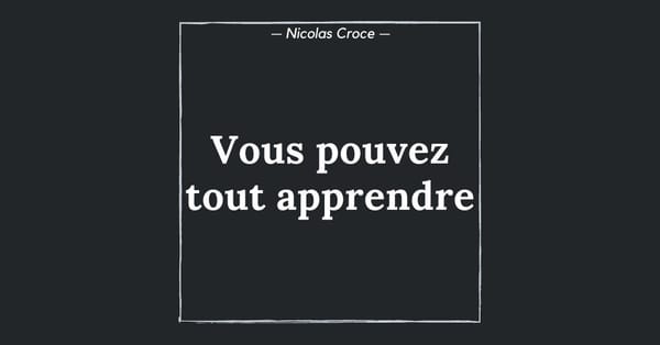 Vous pouvez tout apprendre