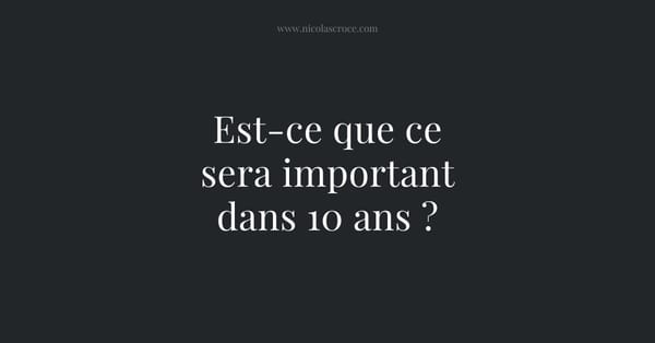 Est-ce que ce sera important dans 10 ans ?