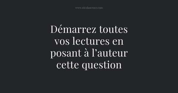 Démarrez toutes vos lectures en posant à l’auteur cette question