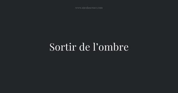 Sortir de l’ombre