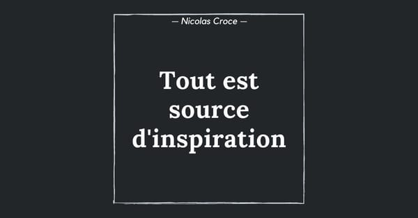 Tout est source d'inspiration