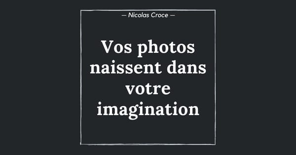 Composition : vos photos naissent dans votre imagination