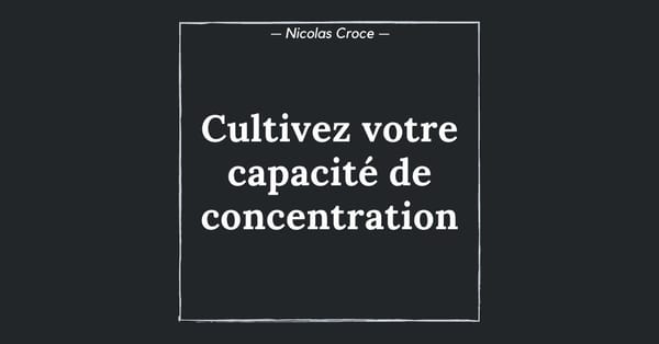 Cultivez votre capacité de concentration
