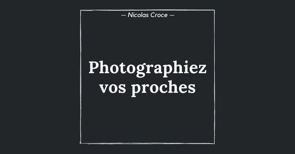 Photographiez vos proches