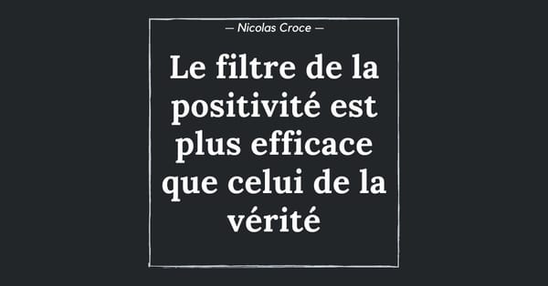 Le filtre de la positivité est plus efficace que celui de la vérité