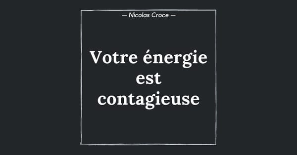 Votre énergie est contagieuse