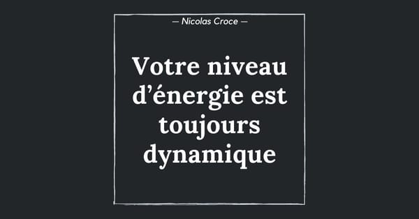 Votre niveau d’énergie est toujours dynamique