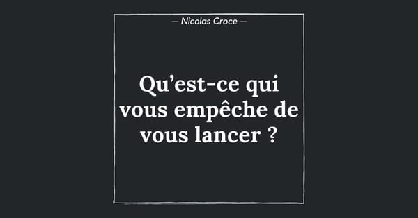 Qu’est-ce qui vous empêche de vous lancer ?