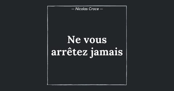 Ne vous arrêtez jamais
