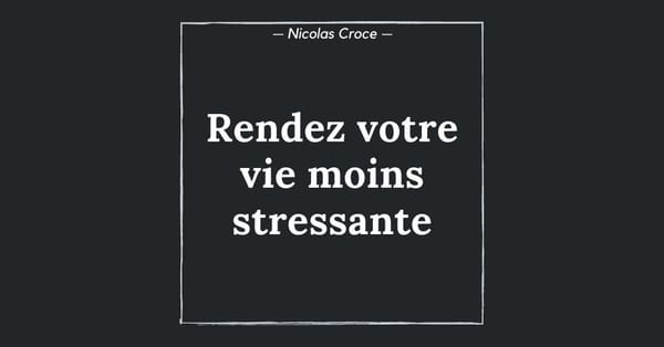 Rendez votre vie moins stressante