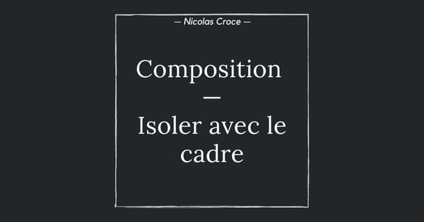 Composition photo : isoler avec le cadre