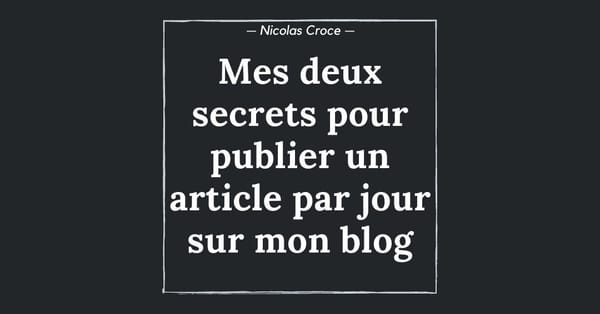 Mes deux secrets pour publier un article par jour sur mon blog