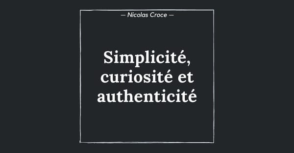 Simplicité, curiosité et authenticité
