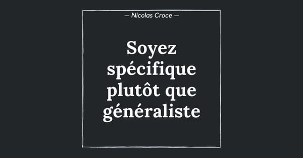 Soyez spécifique plutôt que généraliste