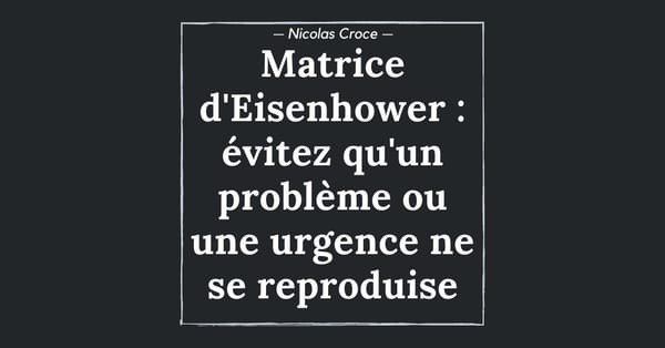 Matrice d'Eisenhower : évitez qu'un problème ou une urgence ne se reproduise