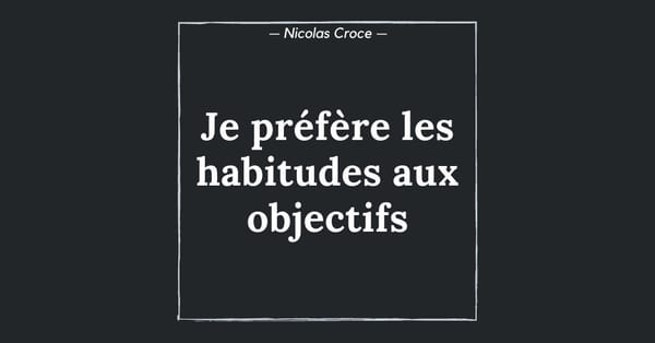 Je préfère les habitudes aux objectifs