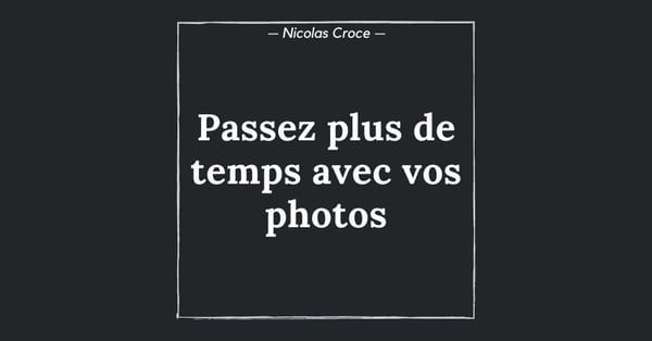 Passez plus de temps avec vos photos