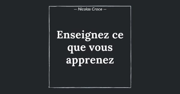 Enseignez ce que vous apprenez